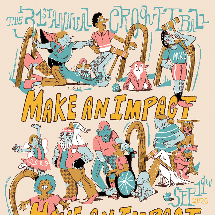 An illustrated poster of different aged people and dogs from all walks of life playing croquet around giant croquet wickets. The poster says, "Make and Impact, Have an Impact. The 31st Annual Croquet Ball Benefiting Penfield Children's Center September 19th, 2026